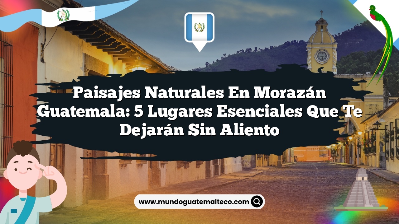 Imagen de Paisajes Naturales en Morazán Guatemala: 5 Lugares Esenciales que Te Dejarán Sin Aliento Paisajes Naturales en Morazán Guatemala: 5 Lugares Esenciales que Te Dejarán Sin Aliento