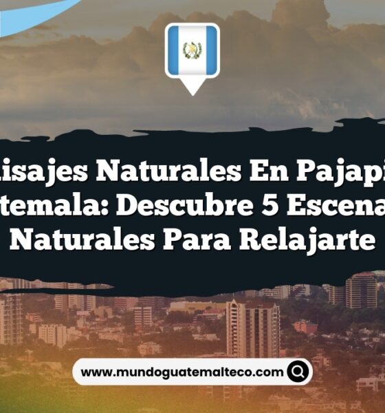 Paisajes Naturales en Pajapita Guatemala: Descubre 5 Escenarios Naturales para Relajarte