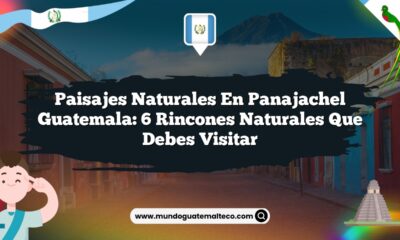 Paisajes Naturales en Panajachel Guatemala: 6 Rincones Naturales que Debes Visitar