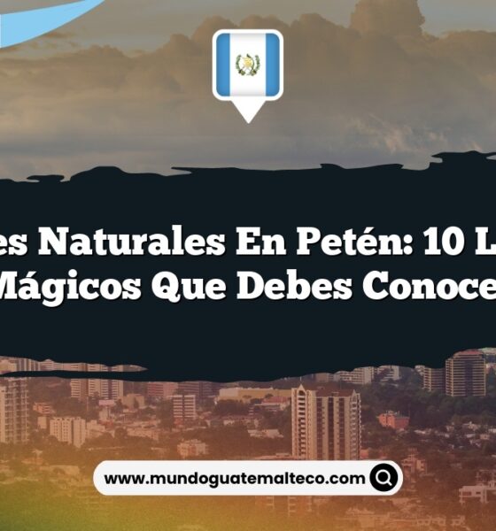 Paisajes Naturales en Petén: 10 Lugares Mágicos que Debes Conocer