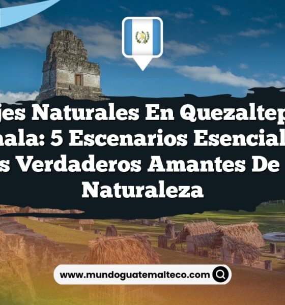 Paisajes Naturales en Quezaltepeque, Guatemala: 5 Escenarios Esenciales para los Verdaderos Amantes de la Naturaleza