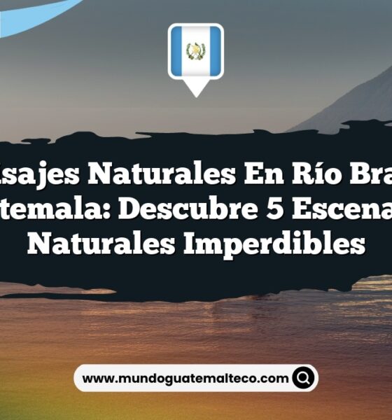 Paisajes Naturales en Río Bravo Guatemala: Descubre 5 Escenarios Naturales Imperdibles