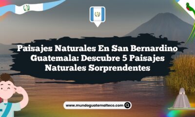 Paisajes Naturales en San Bernardino Guatemala: Descubre 5 Paisajes Naturales Sorprendentes