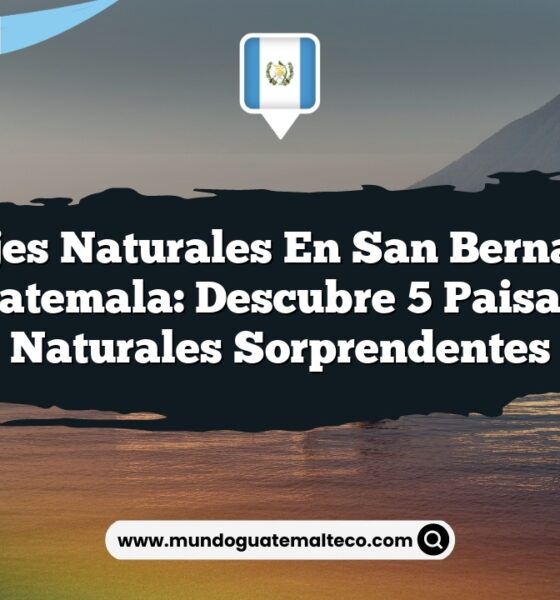 Paisajes Naturales en San Bernardino Guatemala: Descubre 5 Paisajes Naturales Sorprendentes