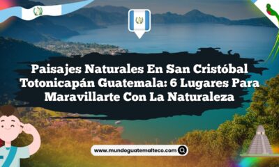 Paisajes Naturales en San Cristóbal Totonicapán Guatemala: 6 Lugares para Maravillarte con la Naturaleza