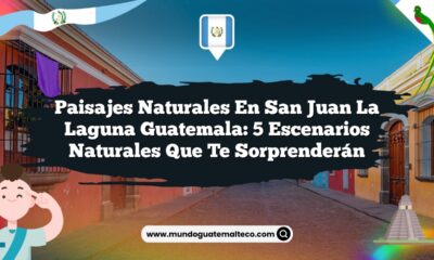 Paisajes Naturales en San Juan La Laguna Guatemala: 5 Escenarios Naturales que Te Sorprenderán