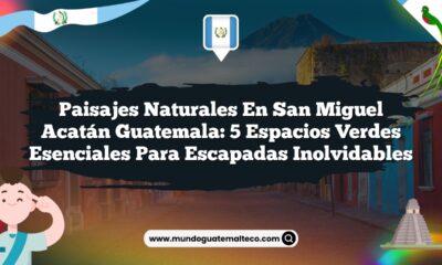 Imagen de Paisajes Naturales en San Miguel Acatán Guatemala: 5 Espacios Verdes Esenciales para Escapadas Inolvidables Paisajes Naturales en San Miguel Acatán Guatemala: 5 Espacios Verdes Esenciales para Escapadas Inolvidables