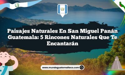 Paisajes Naturales en San Miguel Panán Guatemala: 5 Rincones Naturales que Te Encantarán
