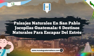 Paisajes Naturales en San Pablo Jocopilas Guatemala: 6 Destinos Naturales para Escapar del Estrés