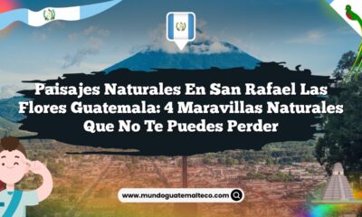 Paisajes Naturales en San Rafael Las Flores Guatemala: 4 Maravillas Naturales que No Te Puedes Perder
