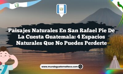 Paisajes Naturales en San Rafael Pie De La Cuesta Guatemala: 4 Espacios Naturales que No Puedes Perderte