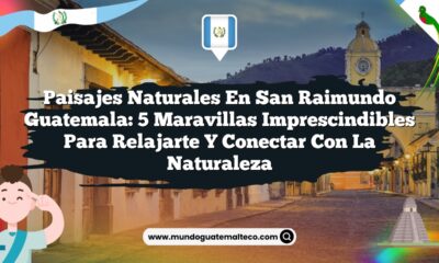 Imagen de Paisajes Naturales en San Raimundo Guatemala: 5 Maravillas Imprescindibles para Relajarte y Conectar con la Naturaleza Paisajes Naturales en San Raimundo Guatemala: 5 Maravillas Imprescindibles para Relajarte y Conectar con la Naturaleza