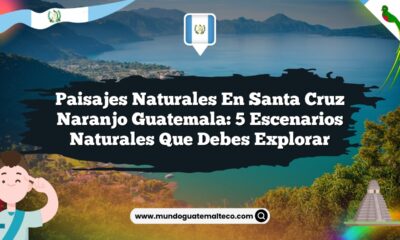 Paisajes Naturales en Santa Cruz Naranjo Guatemala: 5 Escenarios Naturales que Debes Explorar