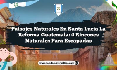 Paisajes Naturales en Santa Lucia La Reforma Guatemala: 4 Rincones Naturales para Escapadas