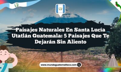 Paisajes Naturales en Santa Lucía Utatlán Guatemala: 5 Paisajes que Te Dejarán Sin Aliento