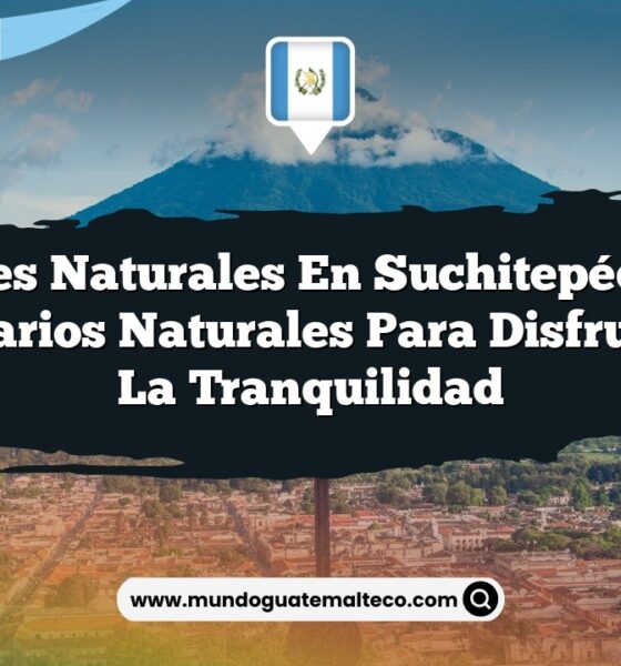 Paisajes Naturales en Suchitepéquez: 5 Escenarios Naturales para Disfrutar de la Tranquilidad