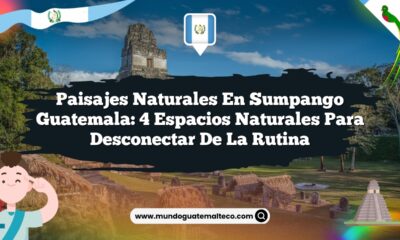 Paisajes Naturales en Sumpango Guatemala: 4 Espacios Naturales para Desconectar de la Rutina
