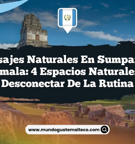 Paisajes Naturales en Sumpango Guatemala: 4 Espacios Naturales para Desconectar de la Rutina