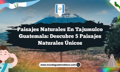 Paisajes Naturales en Tajumulco Guatemala: Descubre 5 Paisajes Naturales Únicos