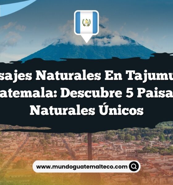 Paisajes Naturales en Tajumulco Guatemala: Descubre 5 Paisajes Naturales Únicos
