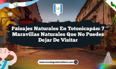 Paisajes Naturales en Totonicapán: 7 Maravillas Naturales que No Puedes Dejar de Visitar