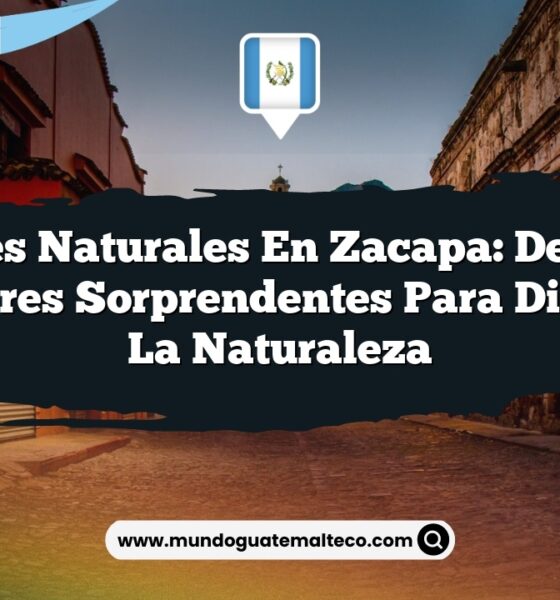 Paisajes Naturales en Zacapa: Descubre 6 Lugares Sorprendentes para Disfrutar la Naturaleza