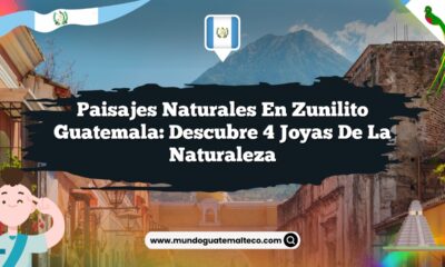 Paisajes Naturales en Zunilito Guatemala: Descubre 4 Joyas de la Naturaleza