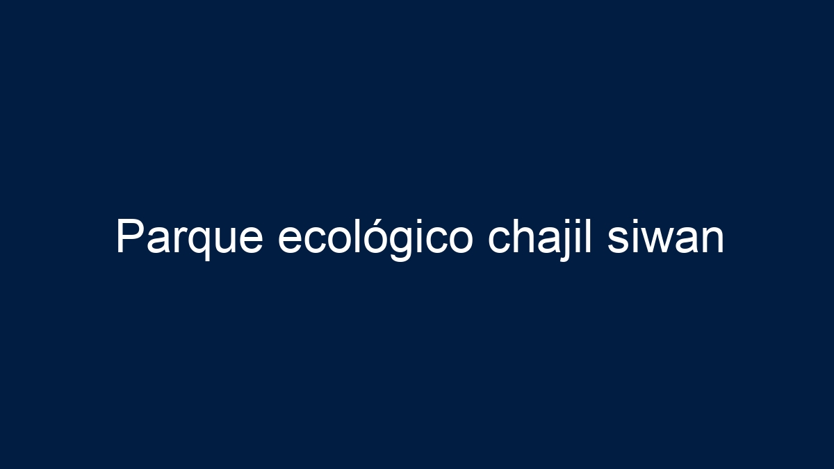 Parque ecológico chajil siwan - 18