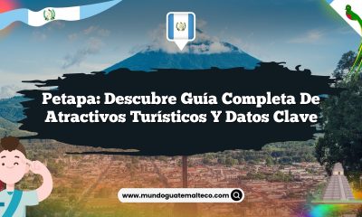 Petapa: Descubre Guía Completa de Atractivos Turísticos y Datos Clave