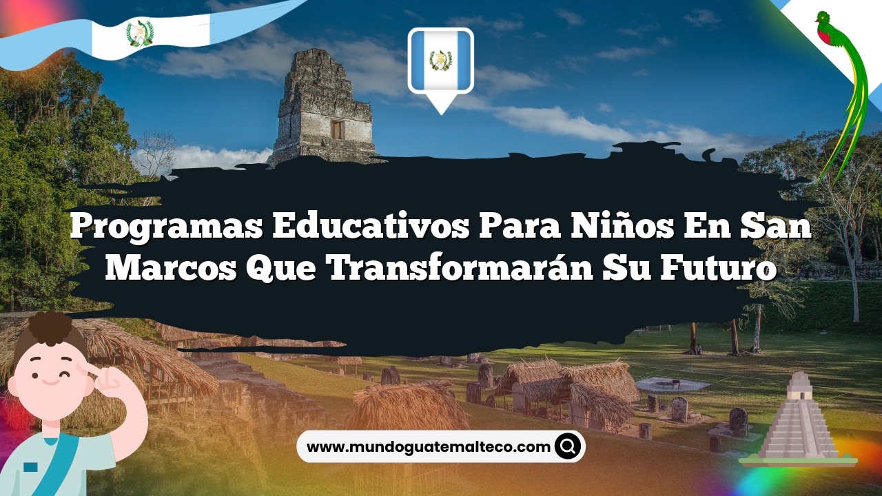 Programas educativos para niños en San Marcos que transformarán su futuro