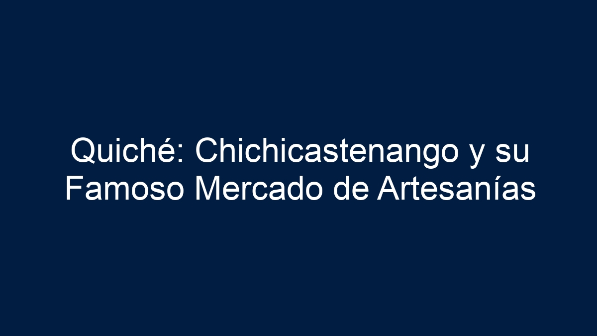 Quiché: Chichicastenango y su Famoso Mercado de Artesanías - 18