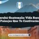 Raxruhá Guatemala: Vida Rural y Paisajes que Te Cautivarán