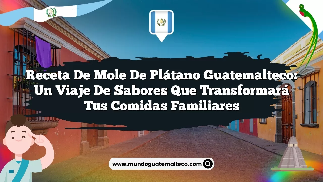 Imagen de Receta de mole de plátano guatemalteco: Un viaje de sabores que transformará tus comidas familiares Receta de mole de plátano guatemalteco: Un viaje de sabores que transformará tus comidas familiares