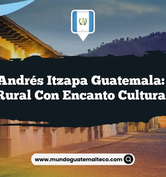 San Andrés Itzapa Guatemala: Vida Rural con Encanto Cultural