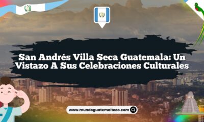 San Andrés Villa Seca Guatemala: Un Vistazo a sus Celebraciones Culturales