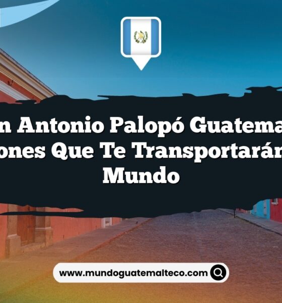 San Antonio Palopó Guatemala: Tradiciones que Te Transportarán a Otro Mundo