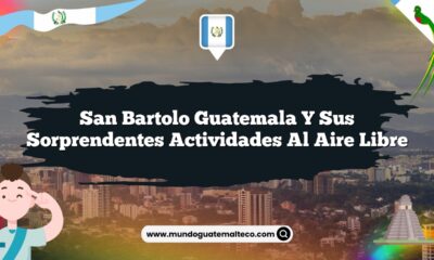 San Bartolo Guatemala y sus Sorprendentes Actividades al Aire Libre