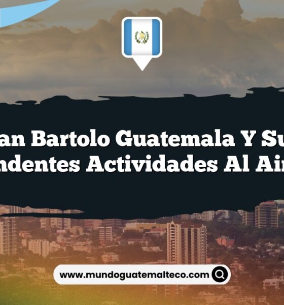 San Bartolo Guatemala y sus Sorprendentes Actividades al Aire Libre