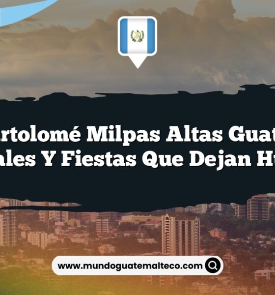 San Bartolomé Milpas Altas Guatemala: Rituales y Fiestas que Dejan Huella