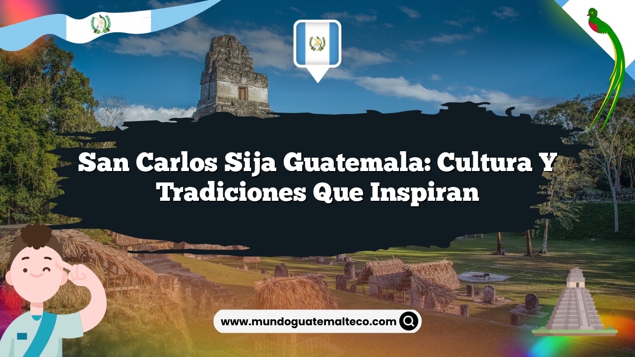 San Carlos Sija Guatemala: Cultura y Tradiciones que Inspiran