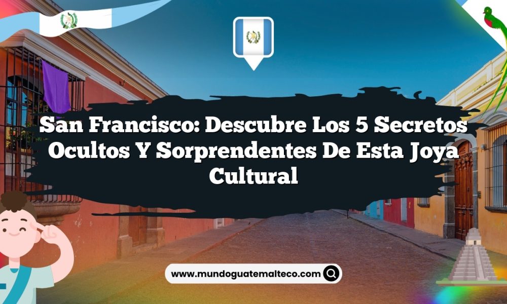 San Francisco: Descubre los 5 Secretos Ocultos y Sorprendentes de esta Joya Cultural