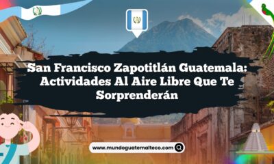 San Francisco Zapotitlán Guatemala: Actividades al Aire Libre que Te Sorprenderán