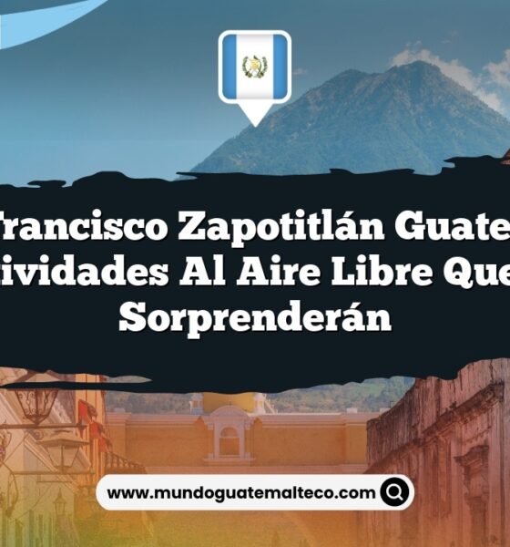 San Francisco Zapotitlán Guatemala: Actividades al Aire Libre que Te Sorprenderán