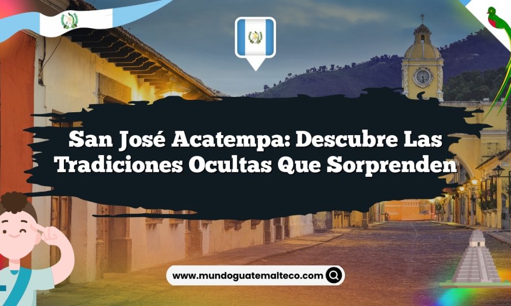 San José Acatempa: Descubre las Tradiciones Ocultas que Sorprenden