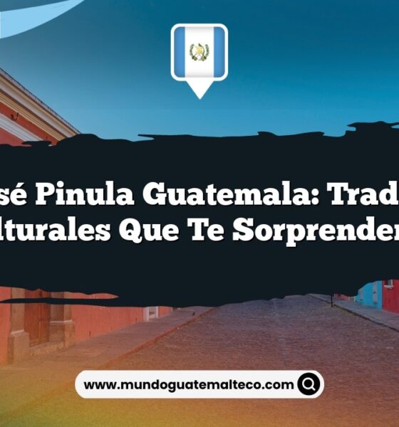 San José Pinula Guatemala: Tradiciones Culturales que Te Sorprenderán