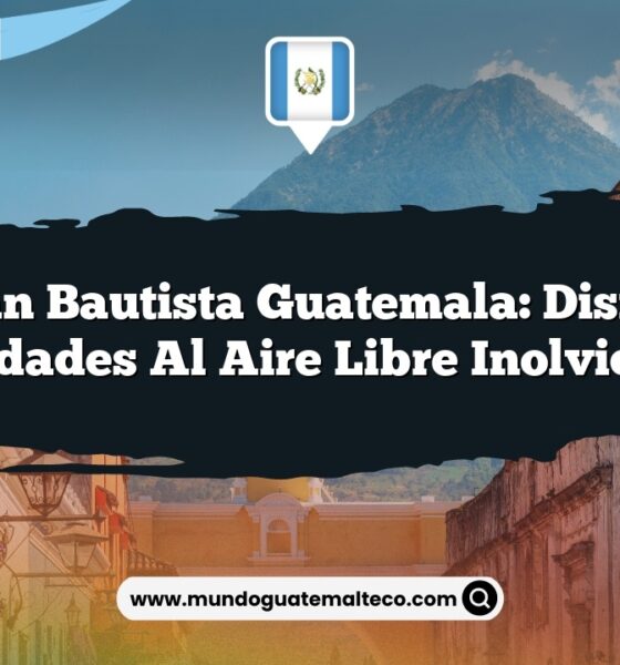 San Juan Bautista Guatemala: Disfruta de Actividades al Aire Libre Inolvidables