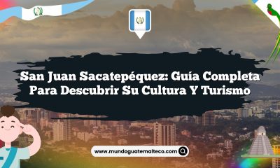 San Juan Sacatepéquez: Guía completa para descubrir su cultura y turismo