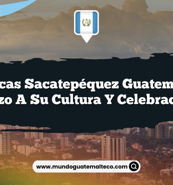 San Lucas Sacatepéquez Guatemala: Un Vistazo a su Cultura y Celebraciones