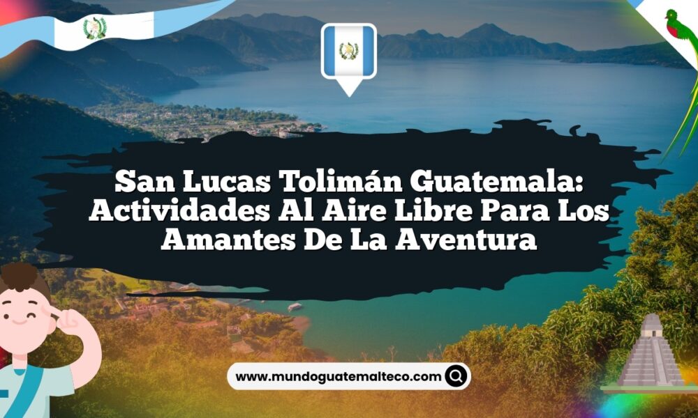 San Lucas Tolimán Guatemala: Actividades al Aire Libre para los Amantes de la Aventura