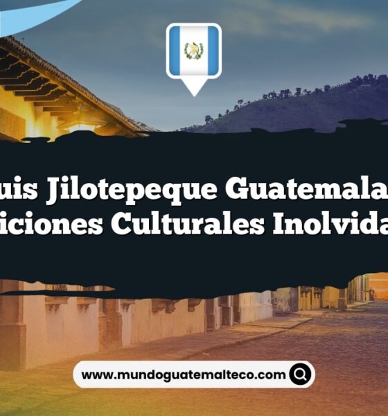 San Luis Jilotepeque Guatemala y sus Tradiciones Culturales Inolvidables
